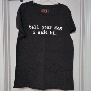 CRAZY DOG Tell Your Dog I Said Hi T-Shirt Ladies Fit Large